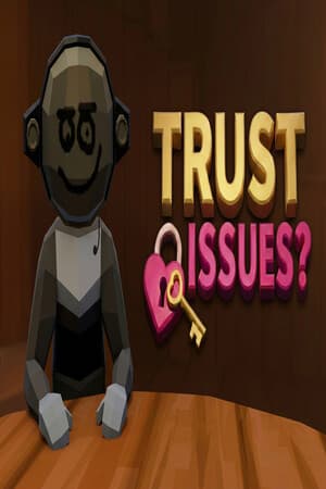 TRUST ISSUES?