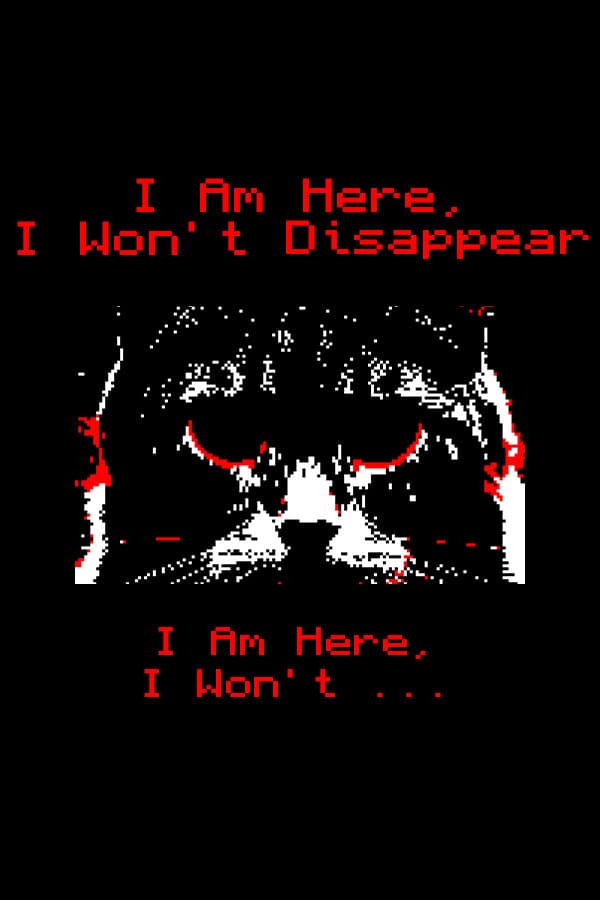 I Am Here, I Won't Disappear. I Am Here, I Won't...