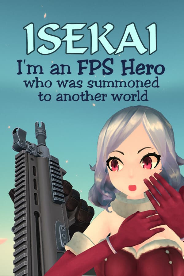 Isekai: I'm an FPS Hero who was summoned to another world