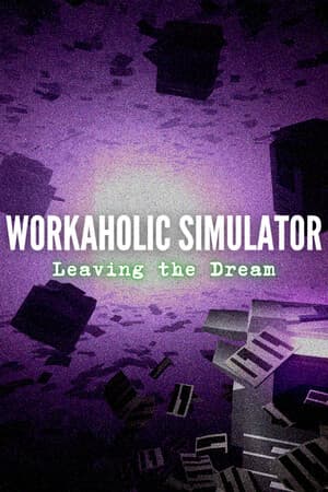 Workaholic Simulator: Leaving the Dream