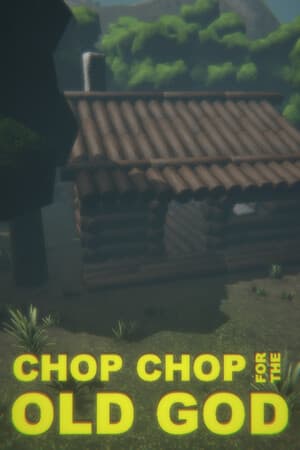 CHOP CHOP FOR THE OLD GOD