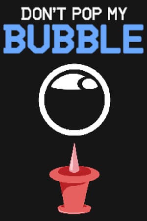 Don't Pop My Bubble