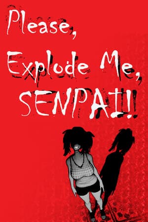 Please, Explode Me, Senpai!